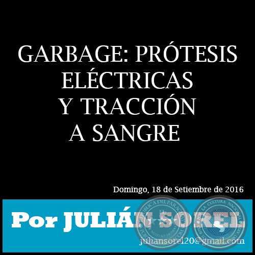 GARBAGE: PRÓTESIS ELÉCTRICAS Y TRACCIÓN A SANGRE - Por JULIÁN SOREL - Domingo, 18 de Setiembre de 2016